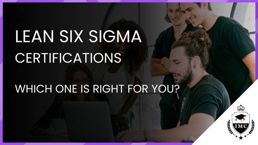 Lean Six Sigma Certifications: Which One is Right for You?