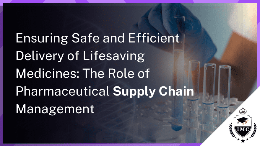 Pharmaceutical Supply Chain Management Certification: Ensuring Safe and Efficient Delivery