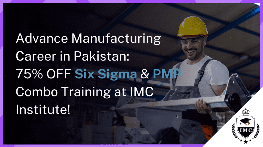 Six Sigma and PMP Combo for Manufacturing Professionals in Pakistan