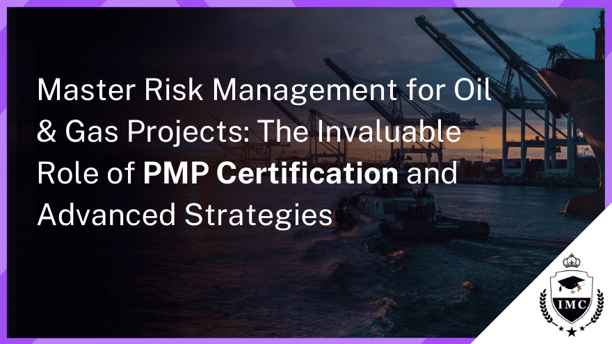 Oil & Gas Industry Projects: Importance of PMP Certification in Risk Management