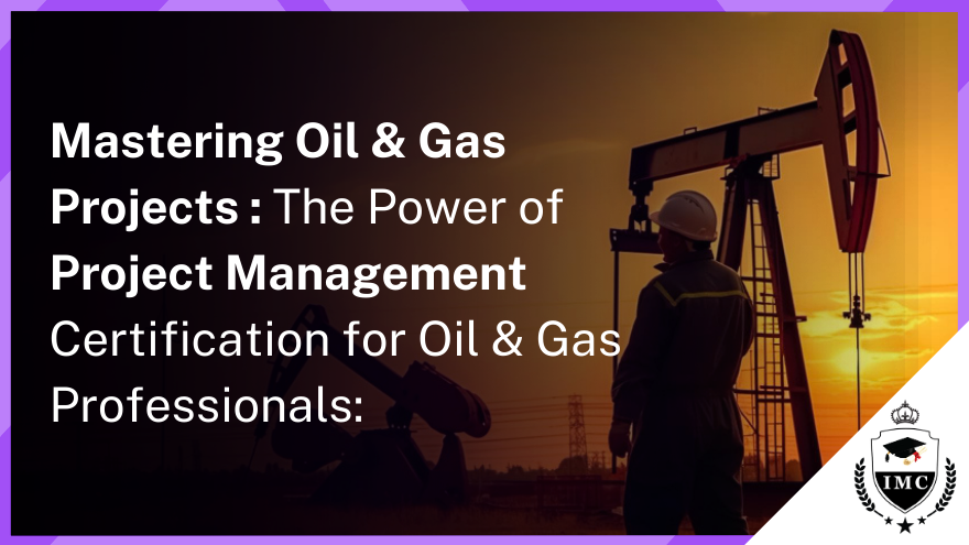 Project Management Certification for Oil & Gas Professionals