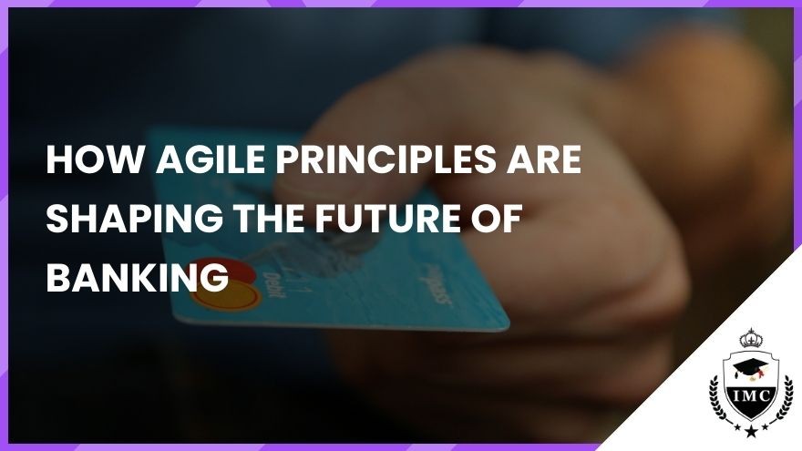 How Agile Principles Are Shaping the Future of Banking