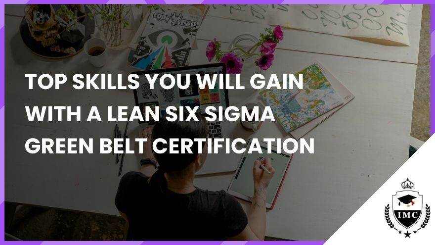 Top Skills You Will Gain with a Lean Six Sigma Green Belt Certification