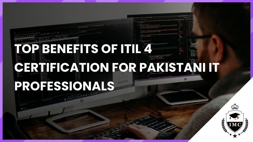 Top Benefits of ITIL 4 Certification for Pakistani IT Professionals