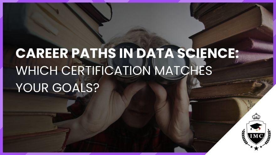 Career Paths in Data Science: Which Certification Matches Your Goals?