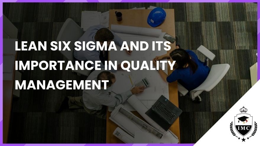 Lean Six Sigma and Its Importance in Quality Management