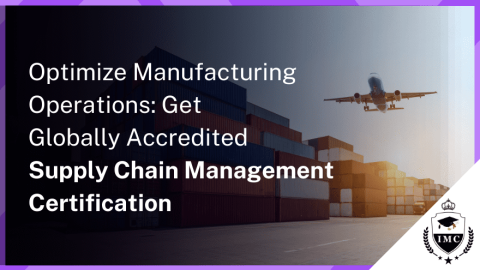 Enhance Your Manufacturing Operations with Logistics and Supply Chain Certification