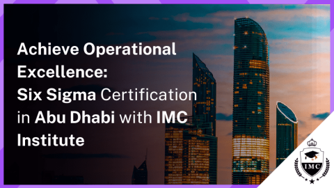 Six Sigma Green Belt Training and Certification in Abu Dhabi with IMC Institute