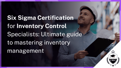 How Six Sigma Certification Benefits Inventory Control Specialists