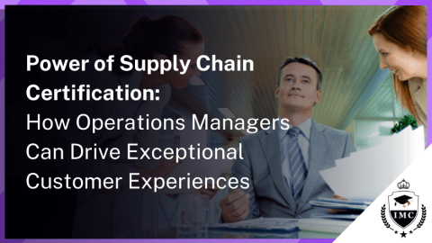 Enhancing Customer Delight: Supply Chain Certification for Operations Managers
