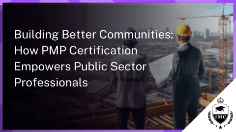 Building Better Communities: How PMP Certification Benefits Public Sector Projects