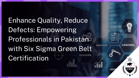 Enhance Quality : Six Sigma Green Belt Certification for Professionals in Pakistan