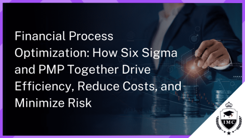 Six Sigma and PMP: The Winning Combination for Financial Process Optimization