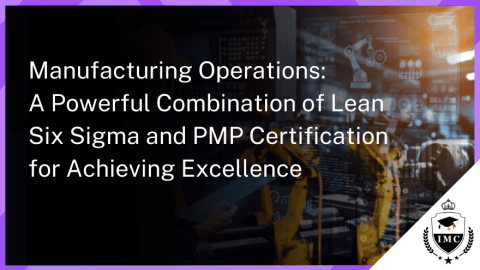 Six Sigma and PMP: The Ultimate Combo for Lean Manufacturing Excellence