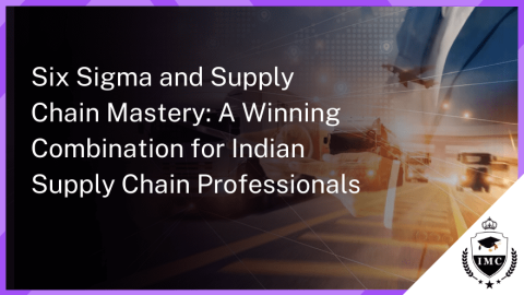 How Six Sigma & Supply Chain Certifications Empower Indian Professionals