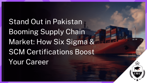 How Six Sigma & Supply Chain Certifications Benefit Supply Chain Managers in Pakistan