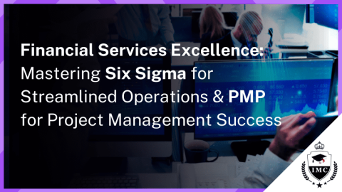 The Power of Six Sigma and PMP in Financial Services Industry