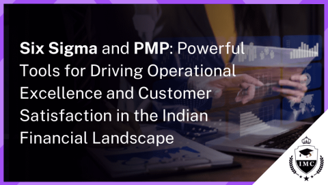 The Power of Six Sigma and PMP in Indian Financial Landscape
