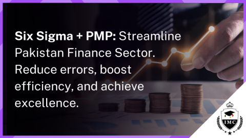 Six Sigma & PMP: Supercharge Your Career in Pakistan Booming Financial Sector