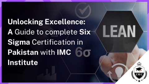 Lean Six Sigma Certification in Pakistan With IMC Institute