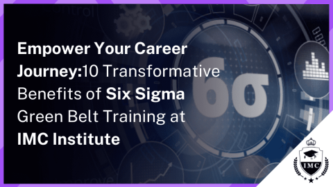 10 Reasons to Choose Six Sigma Green Belt Training at IMC Institute