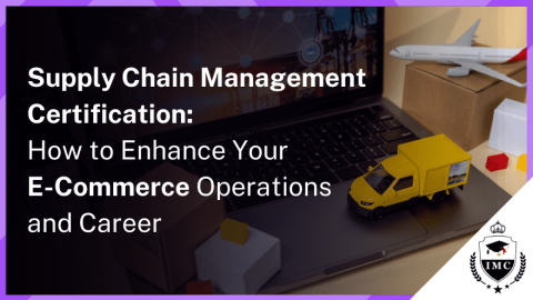 The Importance of Supply Chain Management Certification for E-Commerce Success