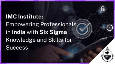 Why IMC Institute is the Best Choice for Six Sigma Certification in India