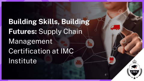 A Beginner's Guide to Supply Chain Management Certification at IMC Institute