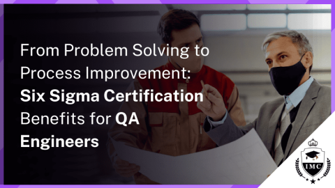 Benefits of Six Sigma Certification for Quality Assurance Engineers