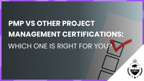 PMP vs. Other Project Management Certifications: Which One is Right for You?