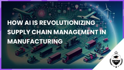 How AI is Revolutionizing Supply Chain Management in Manufacturing